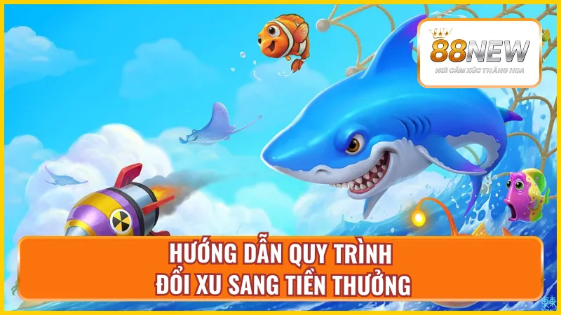 Chi tiết quy trình rút thưởng từ bắn cá đổi thưởng tại New88