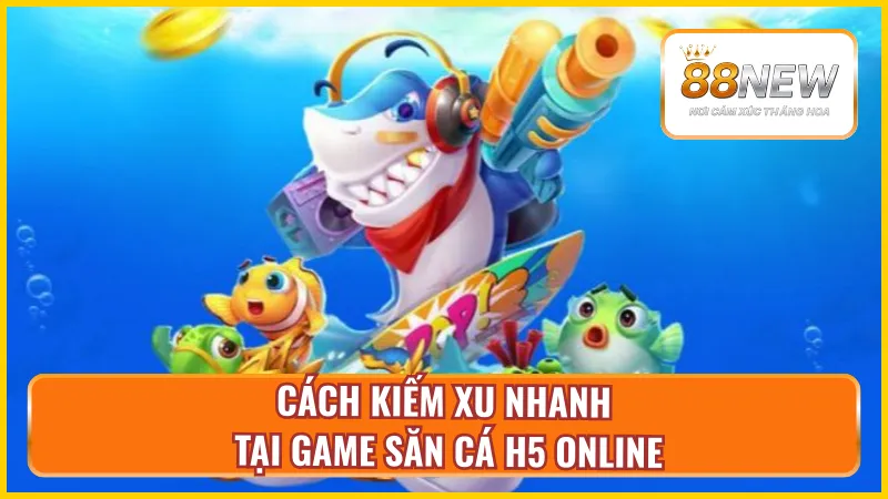 Chiến thuật săn thưởng lớn từ bắn cá H5