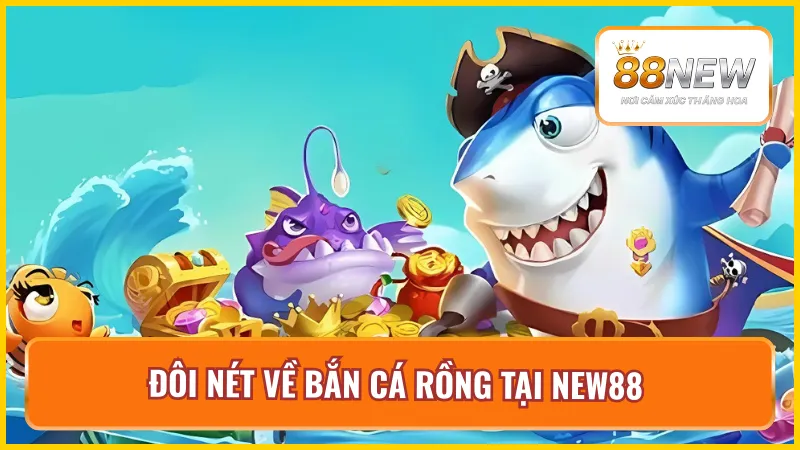 Sơ bộ game bắn cá rồng online