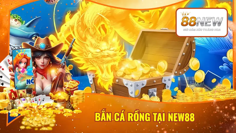 Bắn Cá Rồng Tại New88