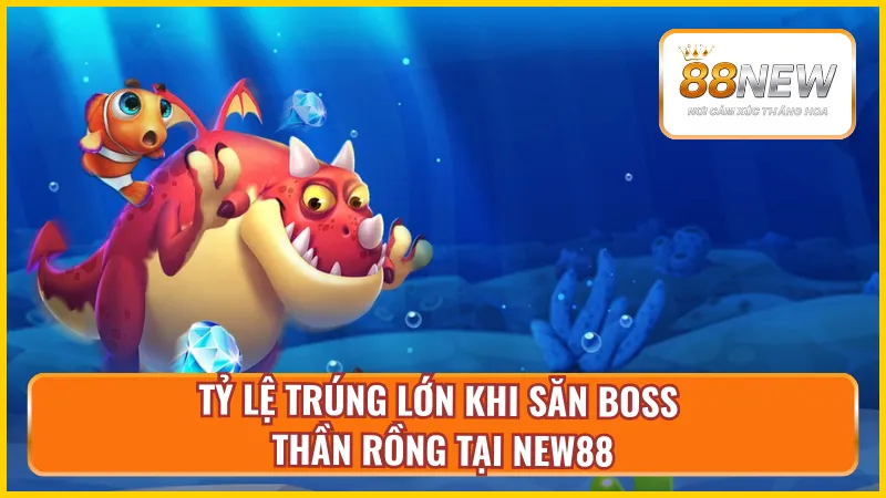 Bắn cá thần rồng tại New88 mang lại phần thưởng cực khủng