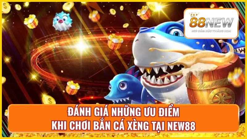 Một số lợi ích khi chơi game bắn cá xèng tại nhà cái New88