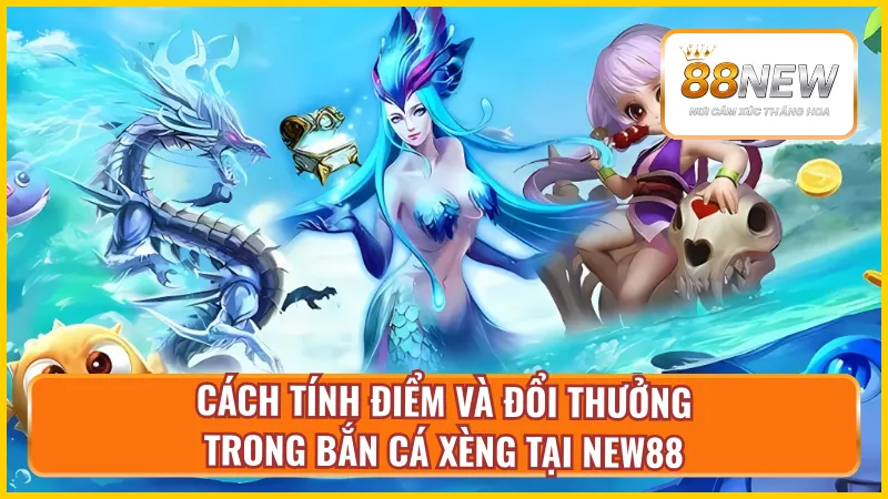 Chi tiết cách tính điểm cơ bản trong bắn cá xèng tại nhà cái New88