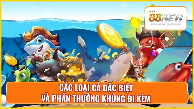 Các mục tiêu đặc biệt và phần thưởng trong game bắn cá xèng tại New88