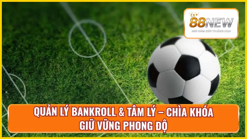 Quản lý vốn tốt nâng phong độ