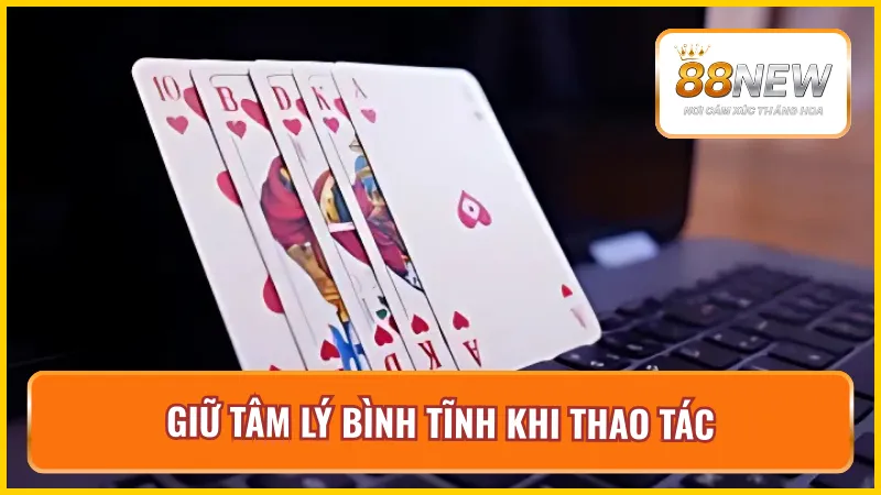 Giữ tâm lý vững vàng trong cách chơi bài cào