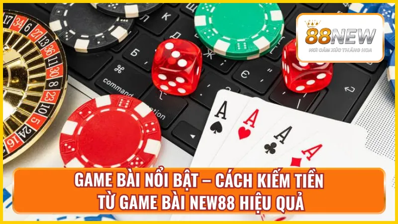 Các tựa game bài nổi bật tại NEW88