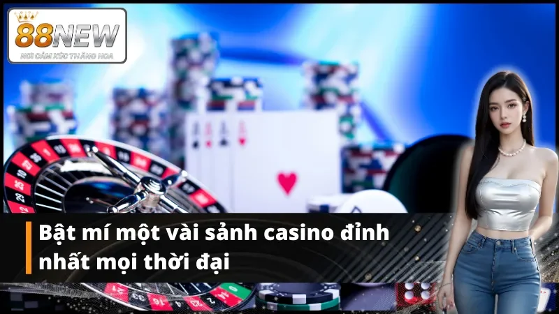 Bật mí một vài sảnh casino đỉnh nhất mọi thời đại