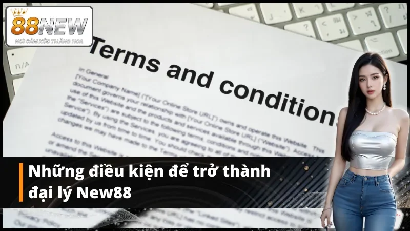Những điều kiện để trở thành đại lý New88