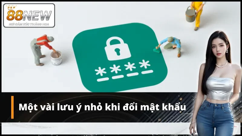 Một vài lưu ý nhỏ khi đổi mật khẩu