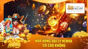 Hoa Hồng Đại Lý New88 Có Cao Không