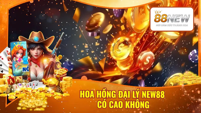 Hoa Hồng Đại Lý New88 Có Cao Không