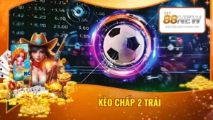 Kèo Chấp 2 Trái