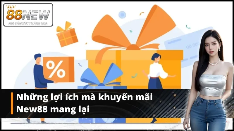 Những lợi ích mà khuyến mãi New88 mang lại