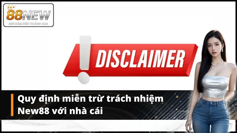 Quy định miễn trừ trách nhiệm New88 với nhà cái