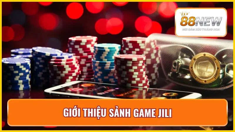 Thông tin thú vị về sảnh game Jili tại nhà cái New88