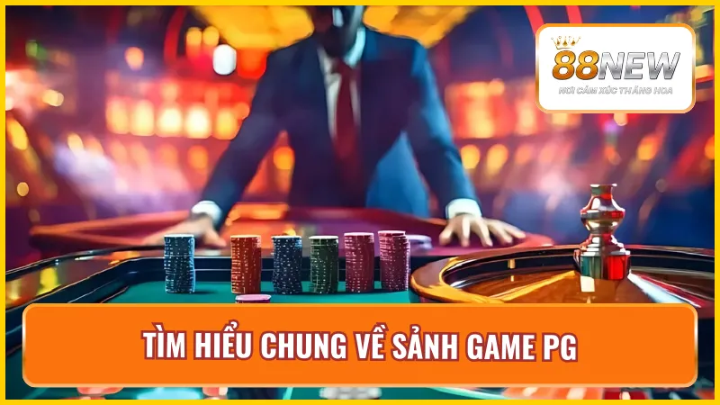 Đôi nét về sảnh game PG