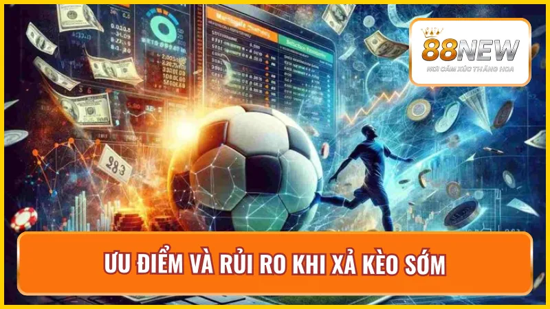 Tìm hiểu về ưu điểm và rủi ro khi tiến hành xả kèo