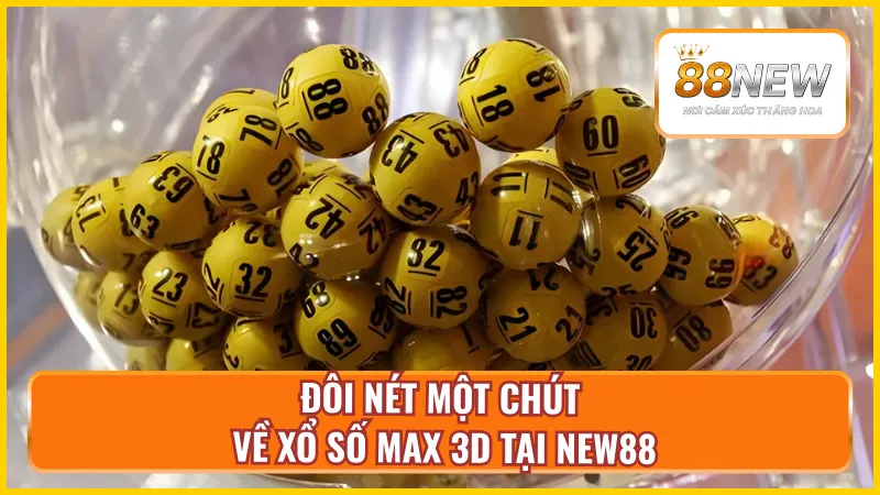 Tổng quan về xổ số Max 3D tại New88