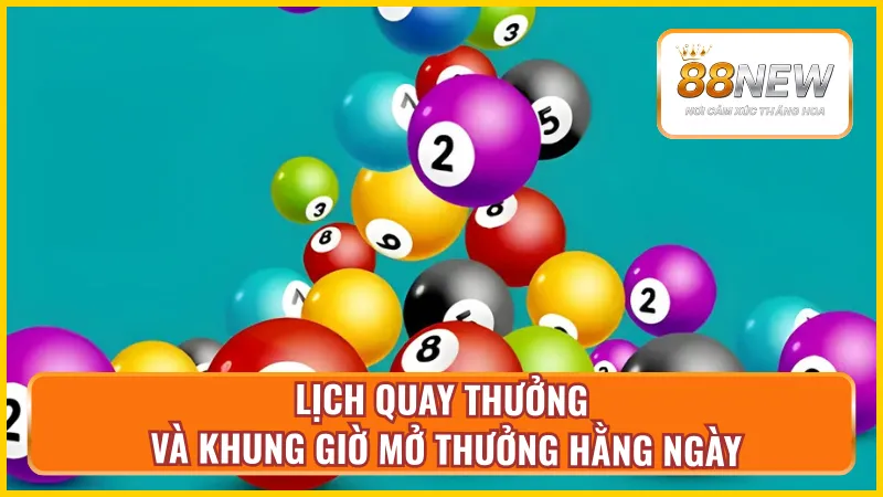 Lịch quay thưởng và khung giờ mở thưởng