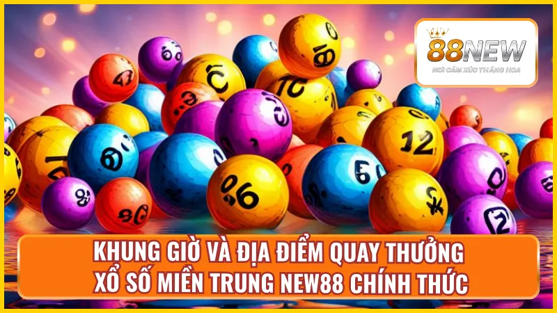 Khung thời gian và địa điểm quay thưởng xổ số miền Trung chính thức