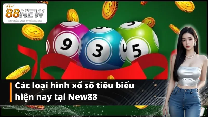 Các loại hình xổ số tiêu biểu hiện nay tại New88