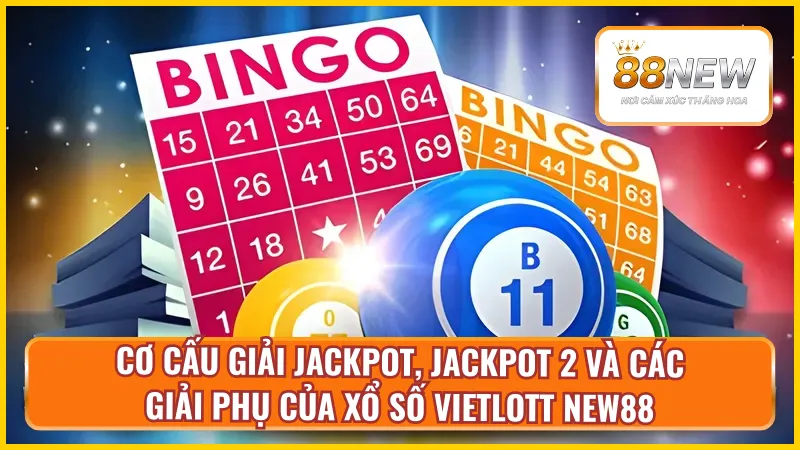 Cơ cấu giải Jackpot,Jackpot 2 và các giải phụ của xổ số Vietlott