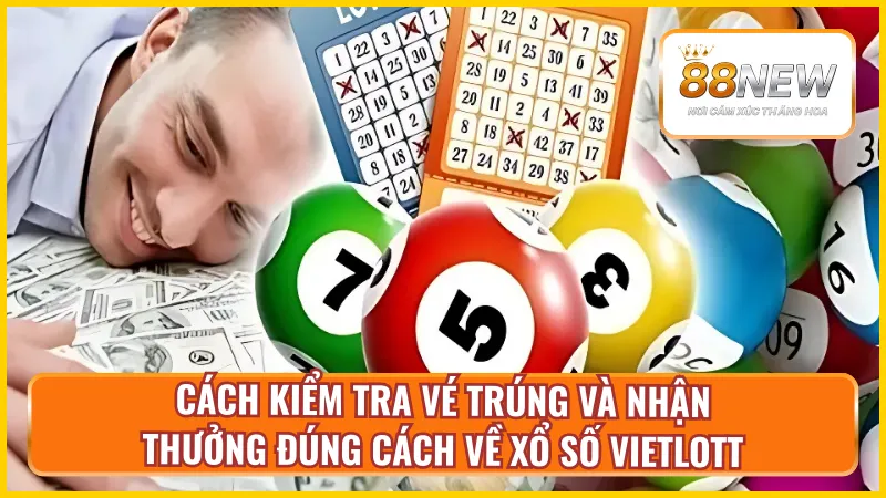 Cách kiểm tra vé trúng và nhận thưởng đúng quy trình về xổ số Vietlott