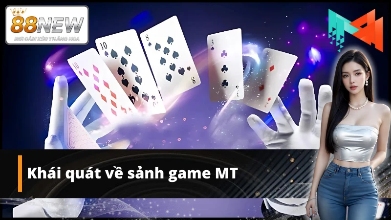 Tổng quát về sảnh game MT tại New88
