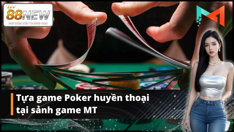 Game Poker hấp dẫn có tại sảnh game MT